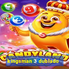 kingsman 3 dublado